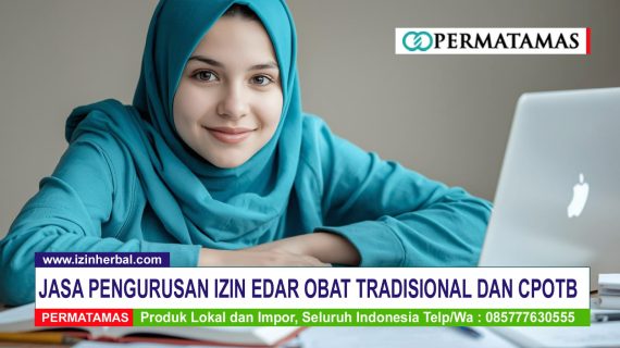 Jasa Izin Edar Obat Tradisional Profesional agar Tidak Salah Pengajuan